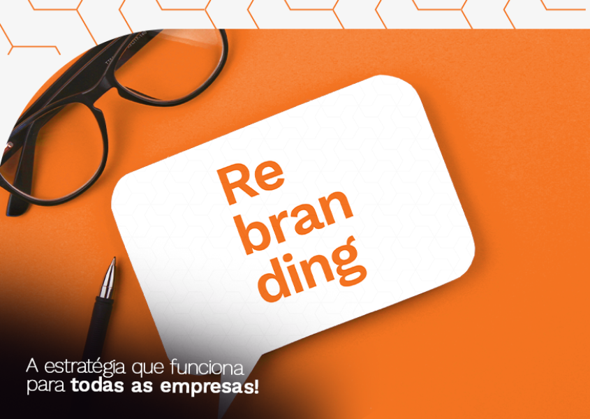 Rebranding: uma t&eacute;cnica incrivelmente f&aacute;cil e que funciona para todas as empresas